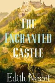 Title: The Enchanted Castle, Author: Edith Nesbit