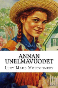 Title: Annan unelmavuodet, Author: Lucy Maud Montgomery