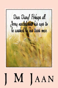 Title: Dear Diary! Perhaps all jerry needed was his eyes to be washed by his tears once.: English, Author: Jerome Jerry Jaan