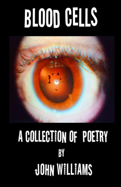 Blood Cells: A Collection of Poetry by John Williams