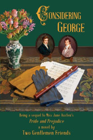 Title: Considering George: Being a sequel to Miss Jane Austen's Pride and Prejudice by Two Gentlemen Friends, Author: Henry Seale