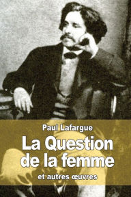 Title: La question de la femme: et autres oeuvres, Author: Paul Lafargue