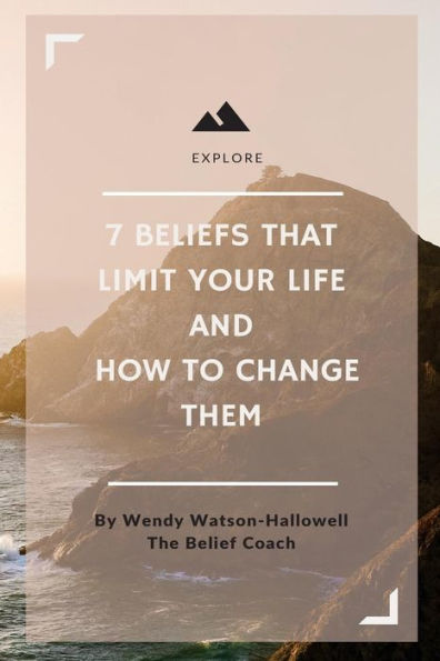 7 Beliefs That Limit Your Live & How to Change Them: From The Belief Coach