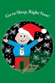 Title: Go to Sleep, Right Now!: JoJo's Christmas Eve Story. An Adorable rhyming book. Silly story with colorful illustrations. Short sentences. Recommended for Preschoolers - Beginning Readers; Ages 5 -8. Kindergarten - Grade 3, Author: Donnalee Grimsley