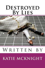 Title: Destroyed by Lies, Author: Katie McKnight