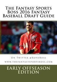 Title: The Fantasy Sports Boss 2016 Fantasy Baseball Draft Guide: Early OffSeason Edition, Author: Michael E Keneski