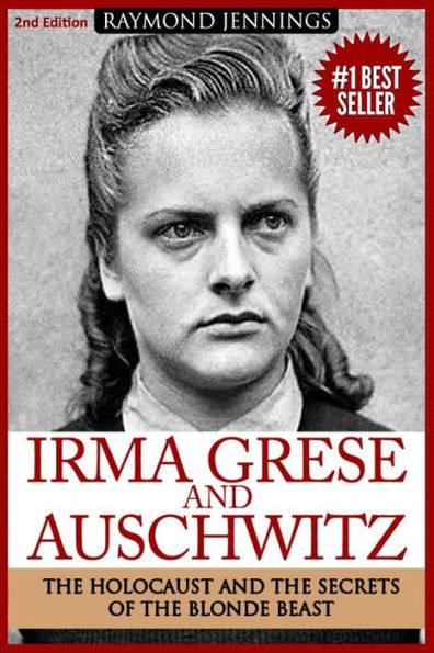 Irma Grese & Auschwitz: Holocaust and the Secrets of the The Blonde Beast
