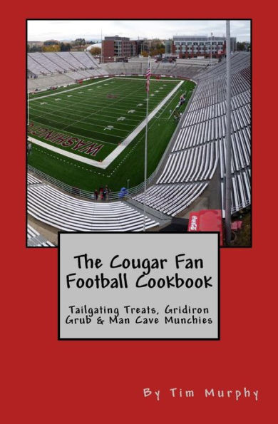 The Cougar Fan Football Cookbook: Tailgaing Treats, Gridiron Grub & Man Cave Munchies