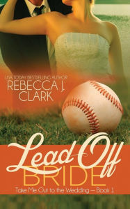 Title: Lead-Off Bride, Author: Rebecca J Clark