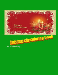 Title: Christmas city coloring book: for boy and girl to have amazing time by crayon., Author: Adichsorn Yamwong