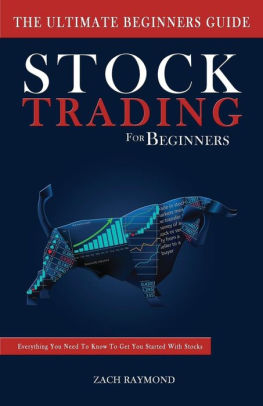 Stocks Stock Trading For Beginners The Ultimate Beginner S Guide Stocks Stock Trading For Beginners The Ultimate Beginner S Guide Everything You Need To Know Get Started On Market By Zach Raymond