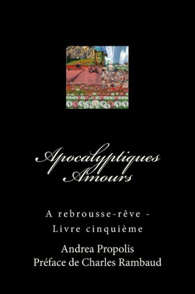 Apocalyptiques Amours: A rebrousse-rêve - Livre cinquième