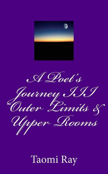 A Poet's Journey III "Outer Limits & Upper Rooms