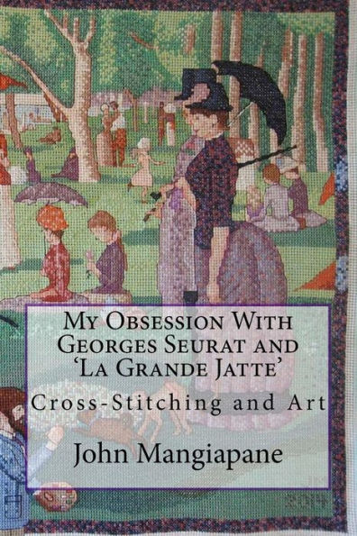 My Obsession With Georges Seurat and 'La Grande Jatte': Cross-Stitching and Art