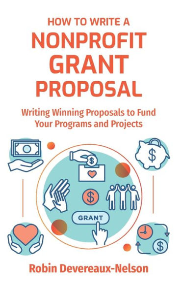 How To Write A Nonprofit Grant Proposal: Writing Winning Proposals To Fund Your Programs And Projects