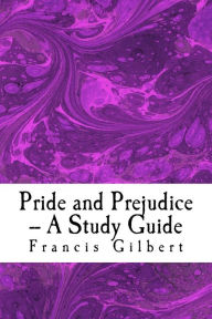 Title: Pride and Prejudice -- A Study Guide, Author: Francis Gilbert