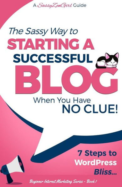 Starting a Successful Blog when you have NO CLUE! - 7 Steps to WordPress Bliss...