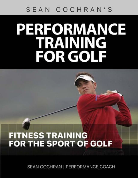 Performance Training for Golf: Fitness Training for the Sport of Golf