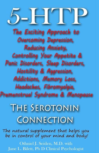 5-HTP - The Serotonin Connection: The natural supplement that helps you be in control of your mind and body now!