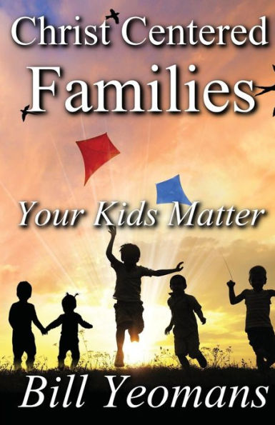 Christ Centered Families: Your Kids Matter