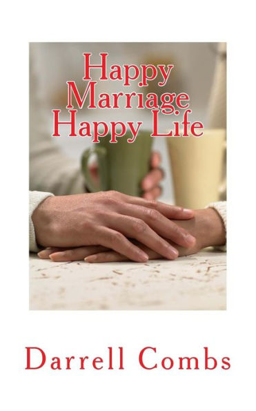 Happy Marriage Happy Life: 10 Keys to a Happy Marriage