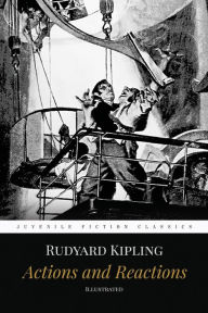 Title: Actions and Reactions: Illustrated, Author: Rudyard Kipling