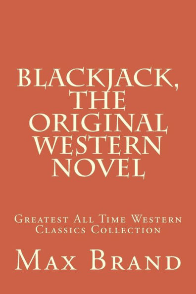 Blackjack, The Original Western Novel: Greatest All Time Western Classics Collection