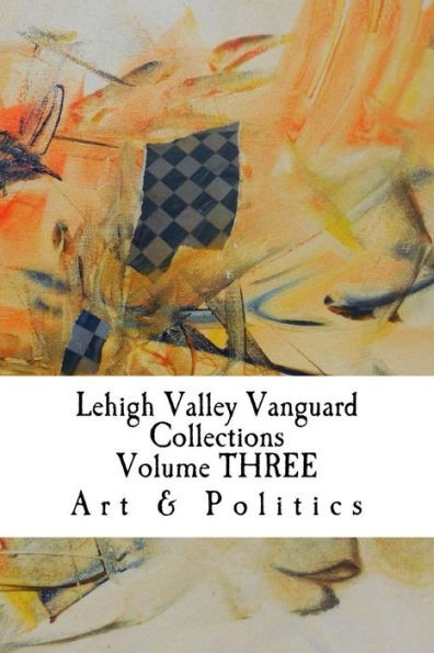 Lehigh Valley Vanguard Collections Volume THREE: Art & Politics