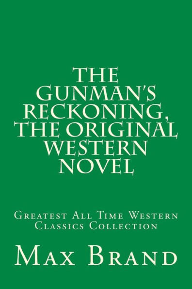 The Gunman's Reckoning, The Original Western Novel: Greatest All Time Western Classics Collection