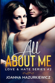 Title: All About Me: Love & Hate Series #2, Author: Joanna Mazurkiewicz