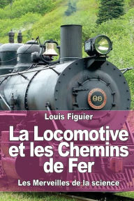 Title: La Locomotive et les Chemins de Fer, Author: Louis Figuier