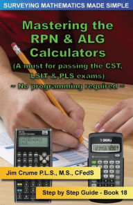 Title: Mastering the RPN & ALG Calculators: Step by Step Guide, Author: Jim Crume