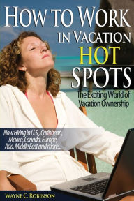 Title: How To Work in Vacation Hot Spots: Travel The World and Make Great Money, Author: Wayne C Robinson