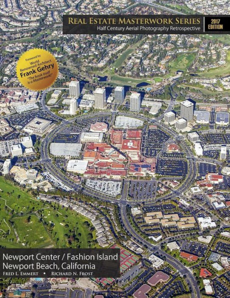 Real Estate Masterwork Series Half Century Aerial Photography Retrospective: Newport Center / Fashion Island Newport Beach, California 2017 Edition