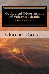 Title: Geological Observations of Volcanic Islands (annotated), Author: Charles Darwin