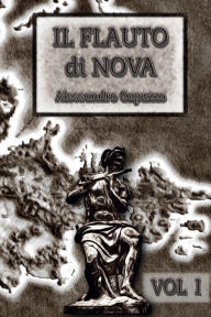 Title: Il Flauto di Nova Vol I, Author: Alessandro Capuzzo