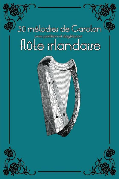 30 mélodies de Carolan avec partitions et doigtés pour flûte irlandaise