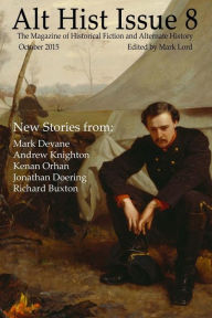 Title: Alt Hist Issue 8: The magazine of alternate history and historical fiction, Author: Mark Devane