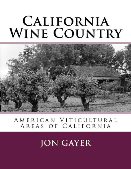California Wine Country: American Viticultural Areas of California