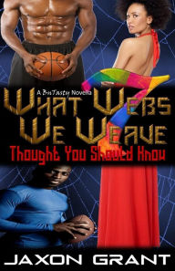 Title: What Webs We Weave 7: Thought You Should Know, Author: Jaxon Grant