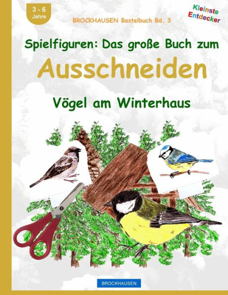 BROCKHAUSEN Bastelbuch Bd. 3: Spielfiguren - Das grosse Buch zum Ausschneiden: Vögel am Winterhaus