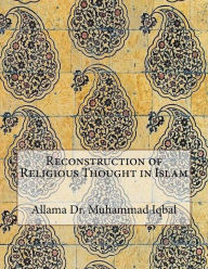 Title: Reconstruction of Religious Thought in Islam, Author: Allama Dr. Muhammad Iqbal