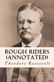 Title: Rough Riders (annotated), Author: Theodore Roosevelt