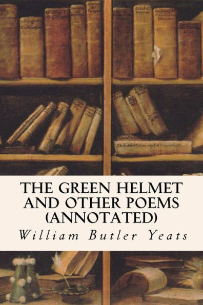 The Green Helmet and Other Poems (annotated)