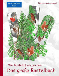 Title: Brockhausen: Wir basteln Lesezeichen - Das grosse Bastelbuch: Tiere im Winterwald, Author: Dortje Golldack