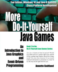 Title: More Do-It-Yourself Java Games: An Introduction to Java Graphics and Event-Driven Programming, Author: Paul Godtland