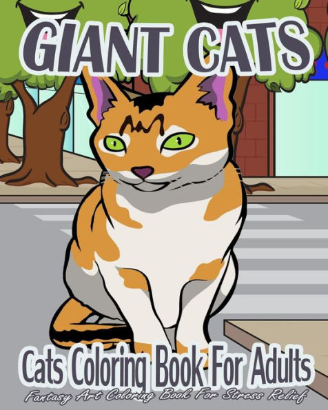 Cats Coloring Book For Adults: Giant Cats (Fantasy Art Coloring Book For Stress Relief)