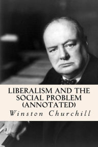 Title: Liberalism and the Social Problem (annotated), Author: Winston Churchill