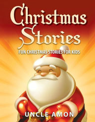 Title: Christmas Stories: Fun Christmas Stories for Kids, Author: Uncle Amon