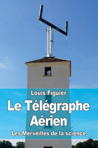 Title: Le Tï¿½lï¿½graphe Aï¿½rien, Author: Louis Figuier